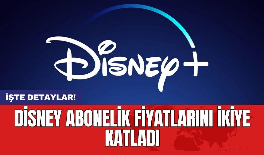 Disney abonelik fiyatlarını ikiye katladı