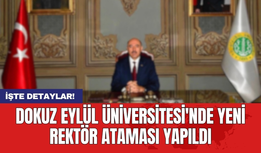 Dokuz Eylül Üniversitesi'nde yeni rektör ataması yapıldı