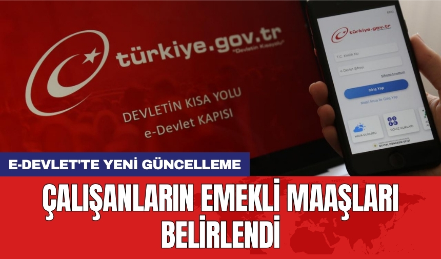 e-Devlet'te yeni güncelleme: Çalışanların emekli maaşları belirlendi