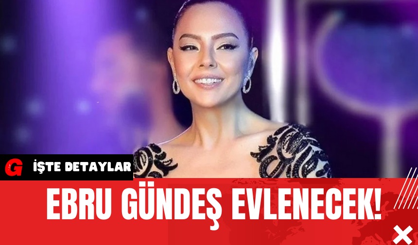 Ebru Gündeş Evlenecek!