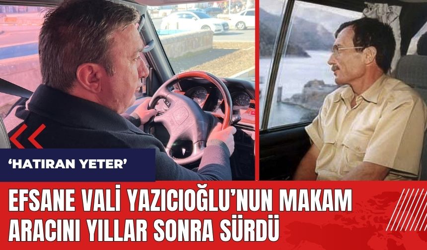 Efsane Vali Yazıcıoğlu'nun makam aracını yıllar sonra sürdü