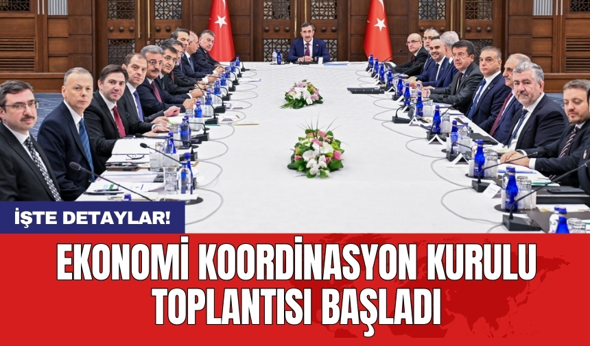 Ekonomi Koordinasyon Kurulu toplantısı başladı