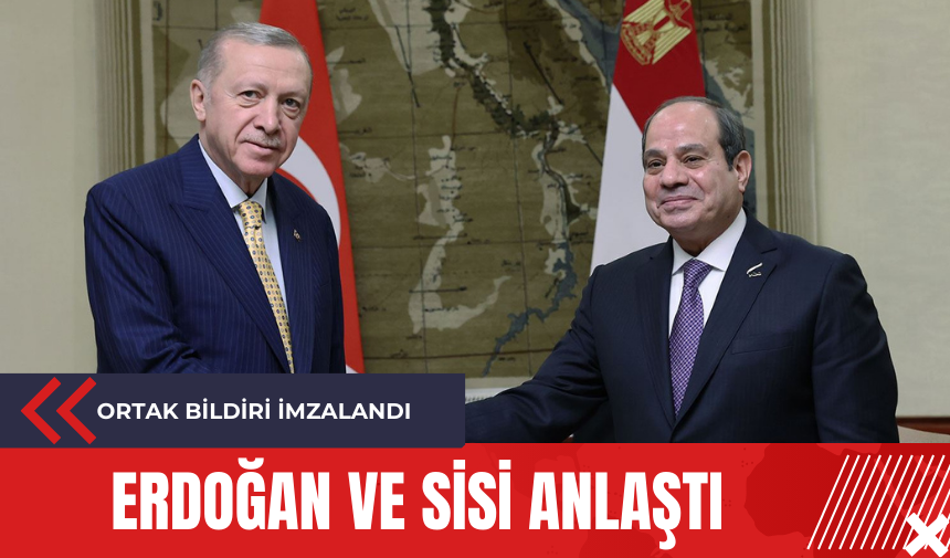 Erdoğan ve Sisi anlaştı: Ortak bildiri imzalandı