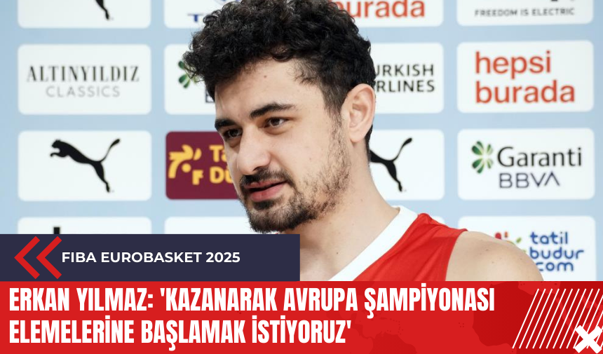 Erkan Yılmaz: 'Kazanarak Avrupa Şampiyonası elemelerine başlamak istiyoruz'