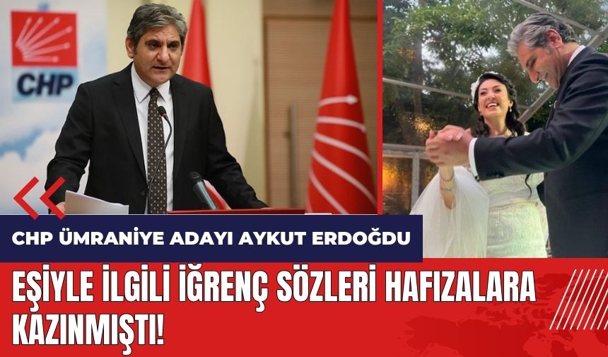 Eşiyle ilgili iğrenç sözleri hafızalara kazınmıştı! CHP Ümraniye Adayı Aykut Erdoğdu kimdir?