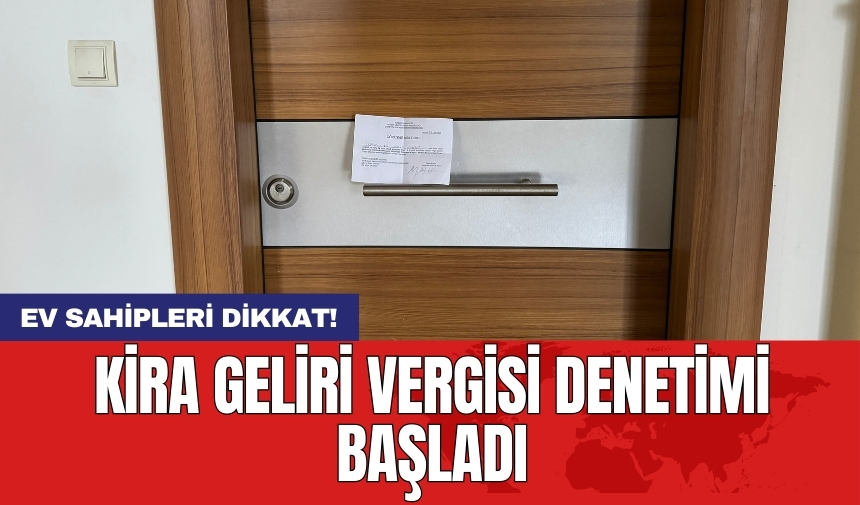 Ev sahipleri dikkat! Kira geliri vergisi denetimi başladı