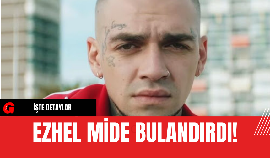 Ezhel Mide Bulandırdı!