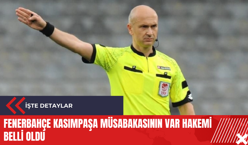 Fenerbahçe Kasımpaşa müsabakasının VAR hakemi belli oldu