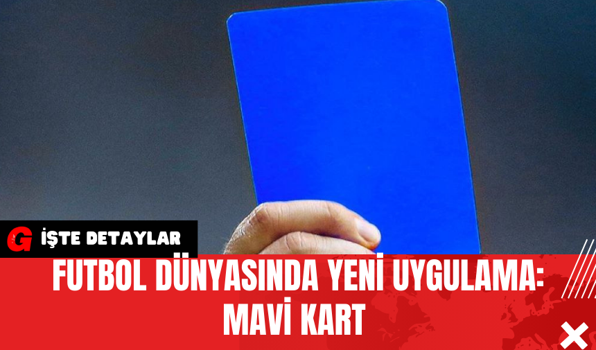 Futbol Dünyasında Yeni Uygulama: Mavi Kart 