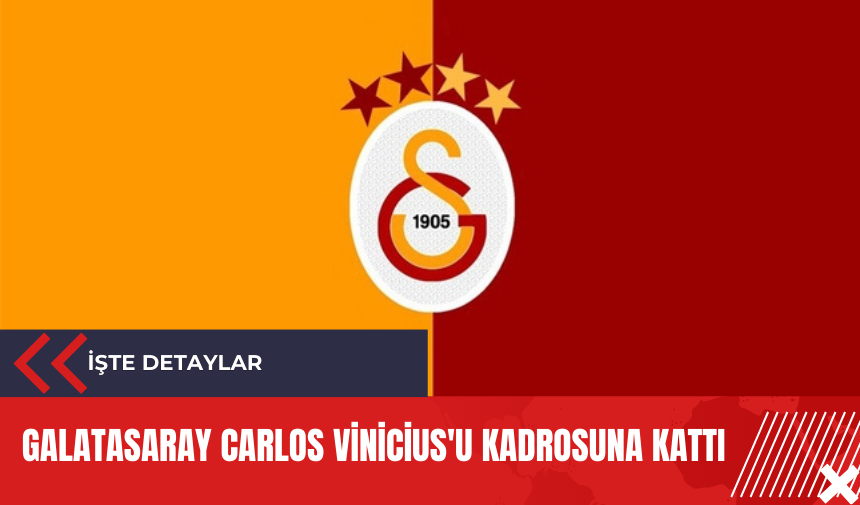 Galatasaray Carlos Vinicius'u kadrosuna kattı