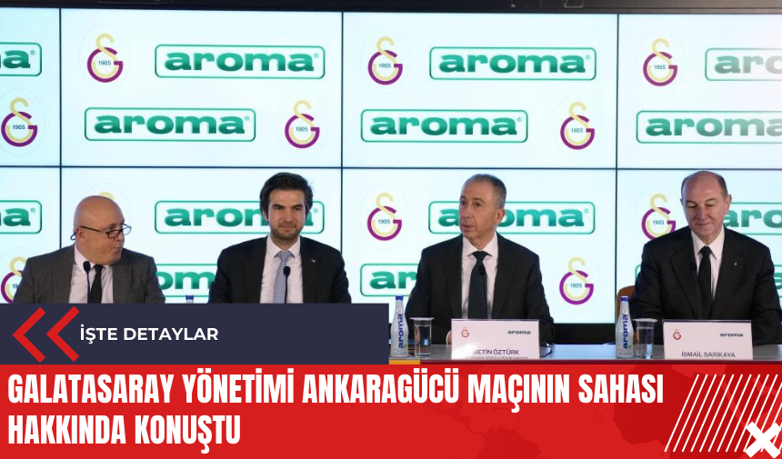 Galatasaray yönetimi Ankaragücü maçının sahası hakkında konuştu