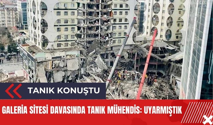 Galeria Sitesi davasında tanık inşaat mühendisi: Uyarmıştık