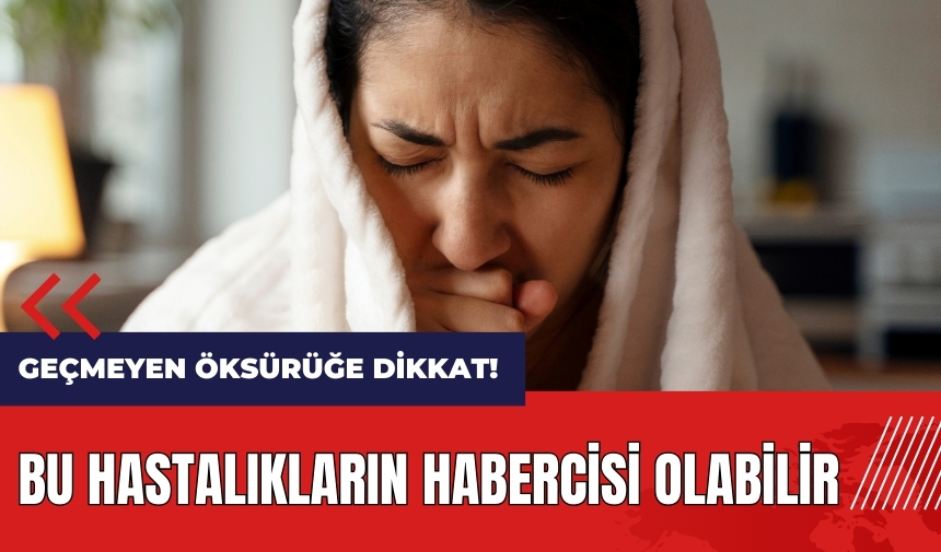 Geçmeyen öksürüğe dikkat! Bu hastalıkların habercisi olabilir