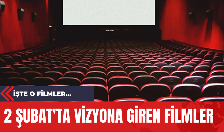 2 Şubat'ta Vizyona Giren Filmler