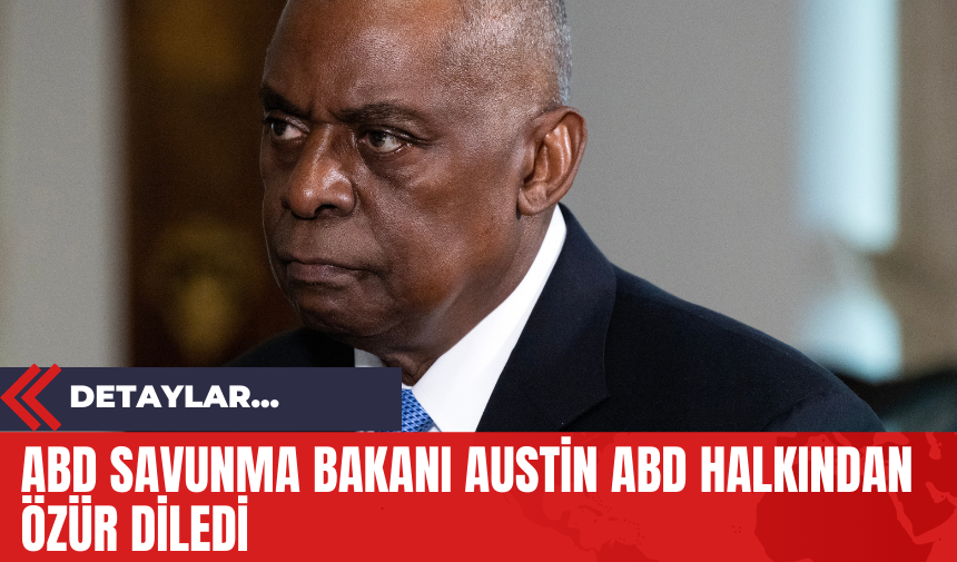 ABD Savunma Bakanı Austin ABD Halkından Özür Diledi