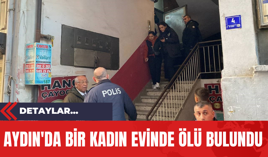 Aydın'da Bir Kadın Evinde Ölü Bulundu