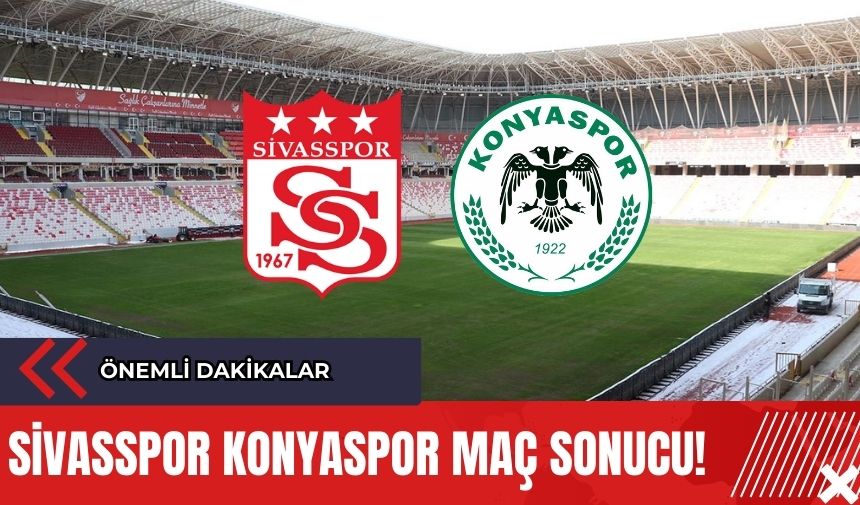 Sivasspor Konyaspor Maç Sonucu! Önemli Dakikalar