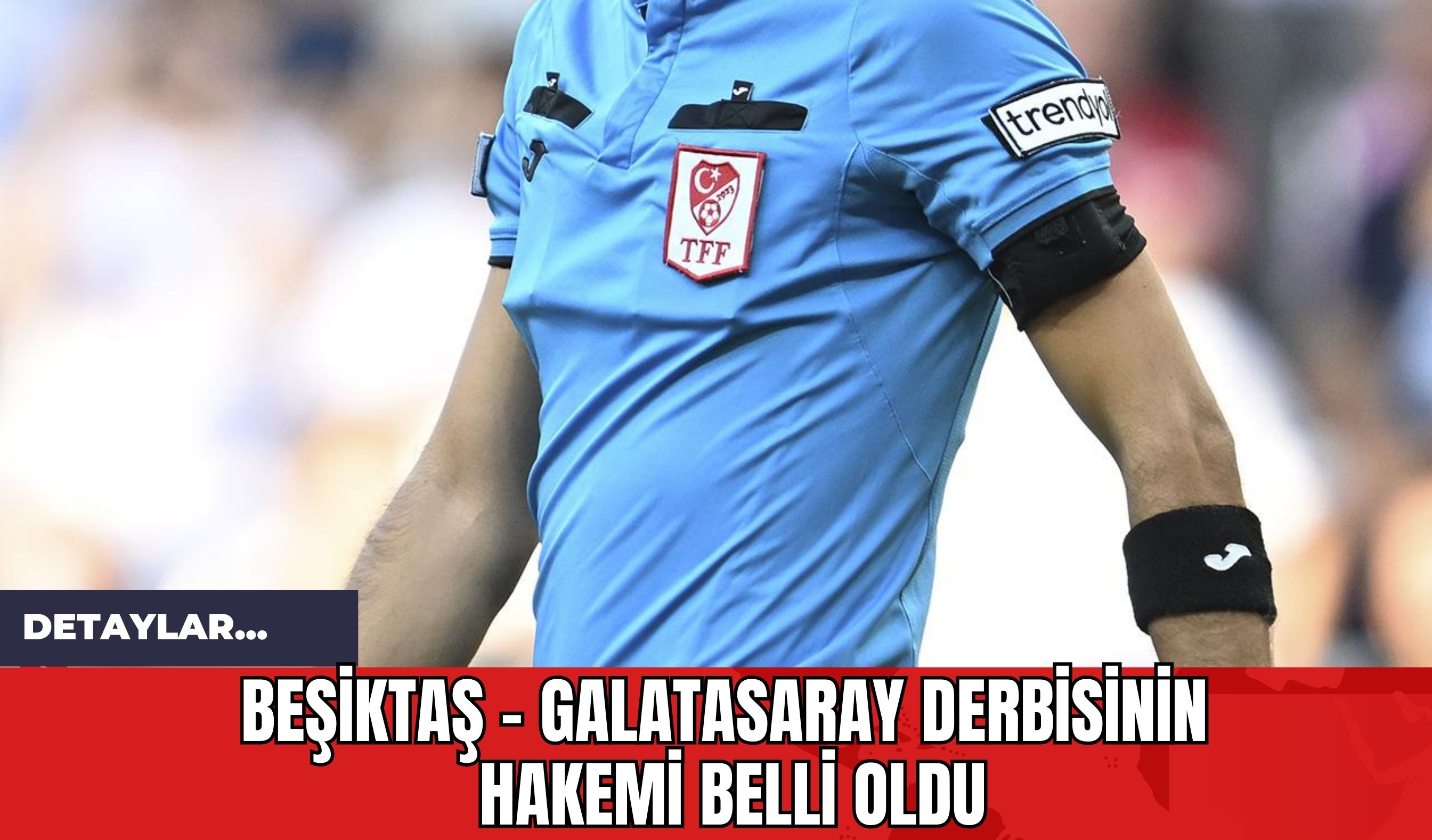 Beşiktaş - Galatasaray Derbisinin Hakemi Belli Oldu