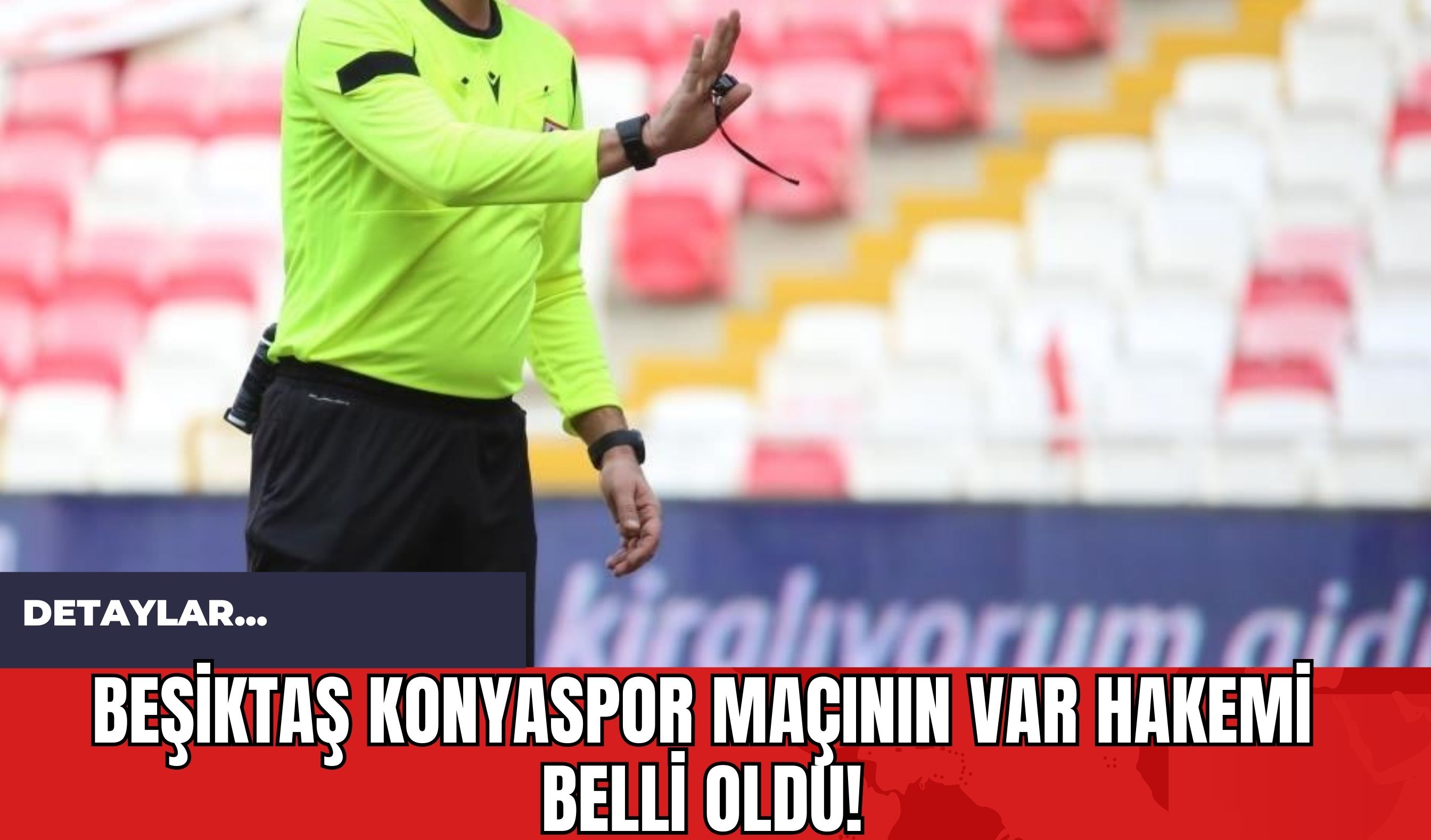 Beşiktaş Konyaspor Maçının VAR Hakemi Belli Oldu!