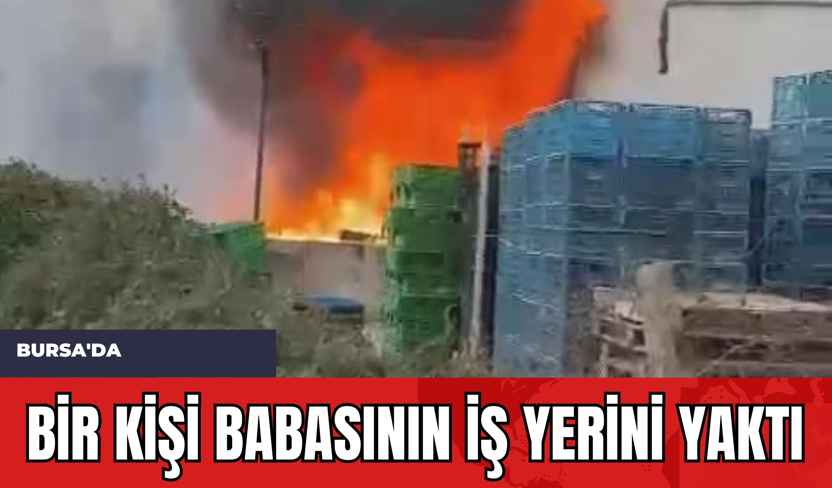 Bursa'da Bir Kişi Babasının İş Yerini Yaktı