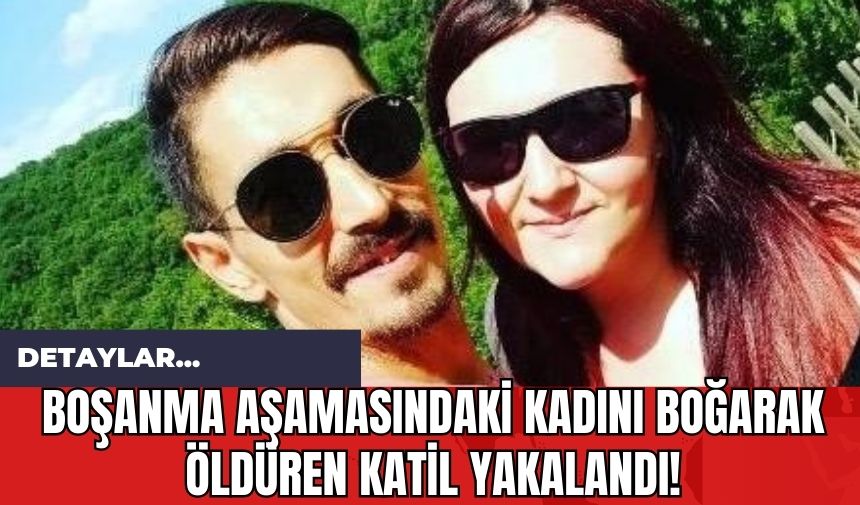 Boşanma Aşamasındaki Kadını Boğ*rak Öld*ren Katil Yakalandı