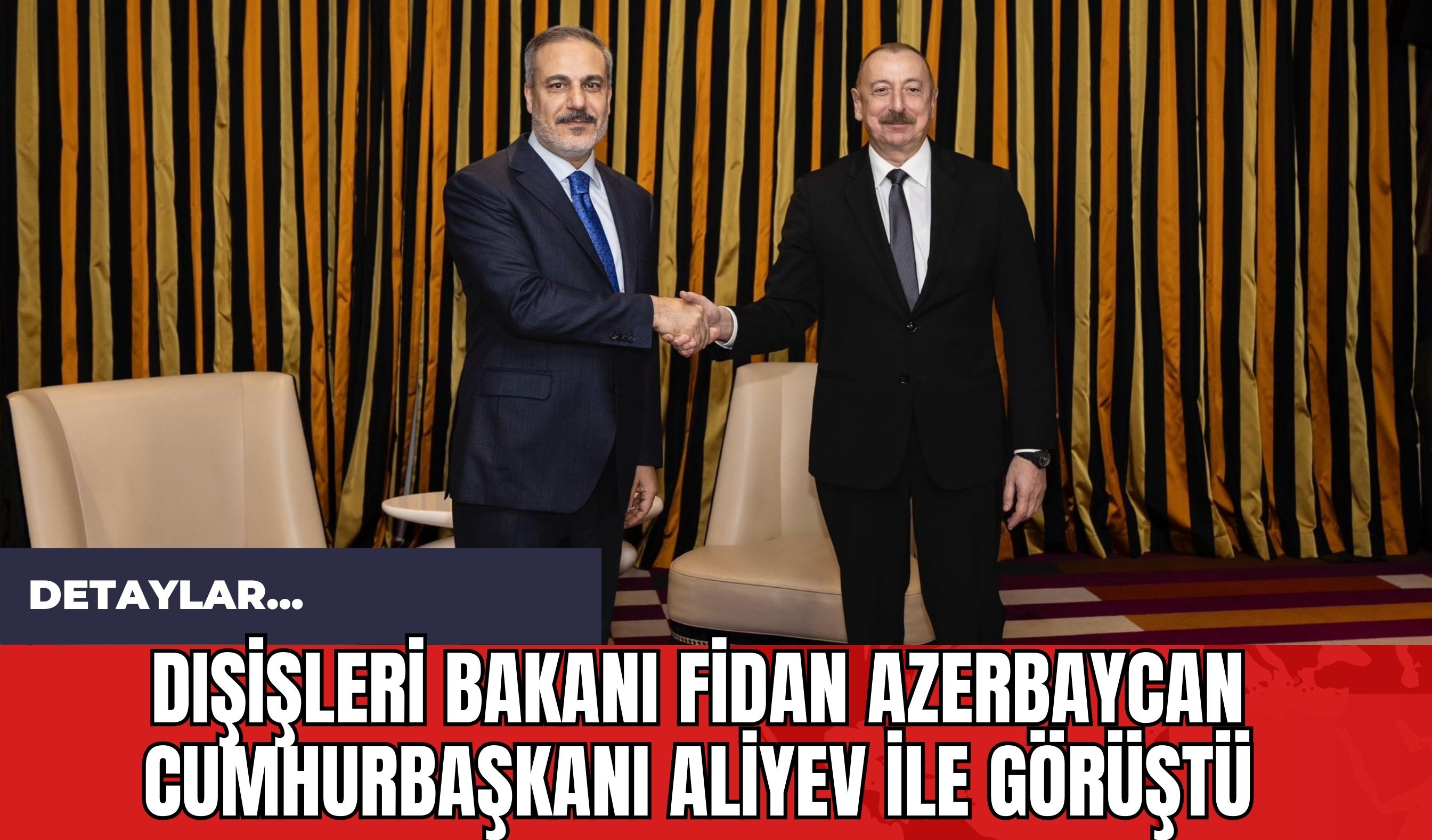 Dışişleri Bakanı Fidan Azerbaycan Cumhurbaşkanı Aliyev ile görüştü