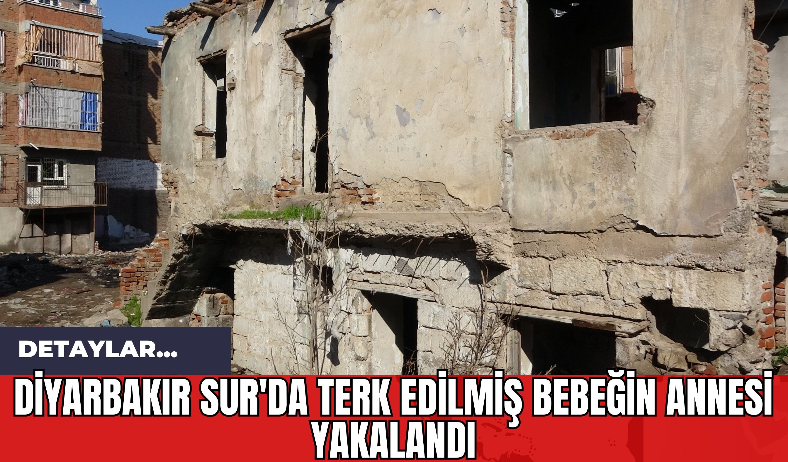 Diyarbakır Sur'da Terk Edilmiş Bebeğin Annesi Yakalandı