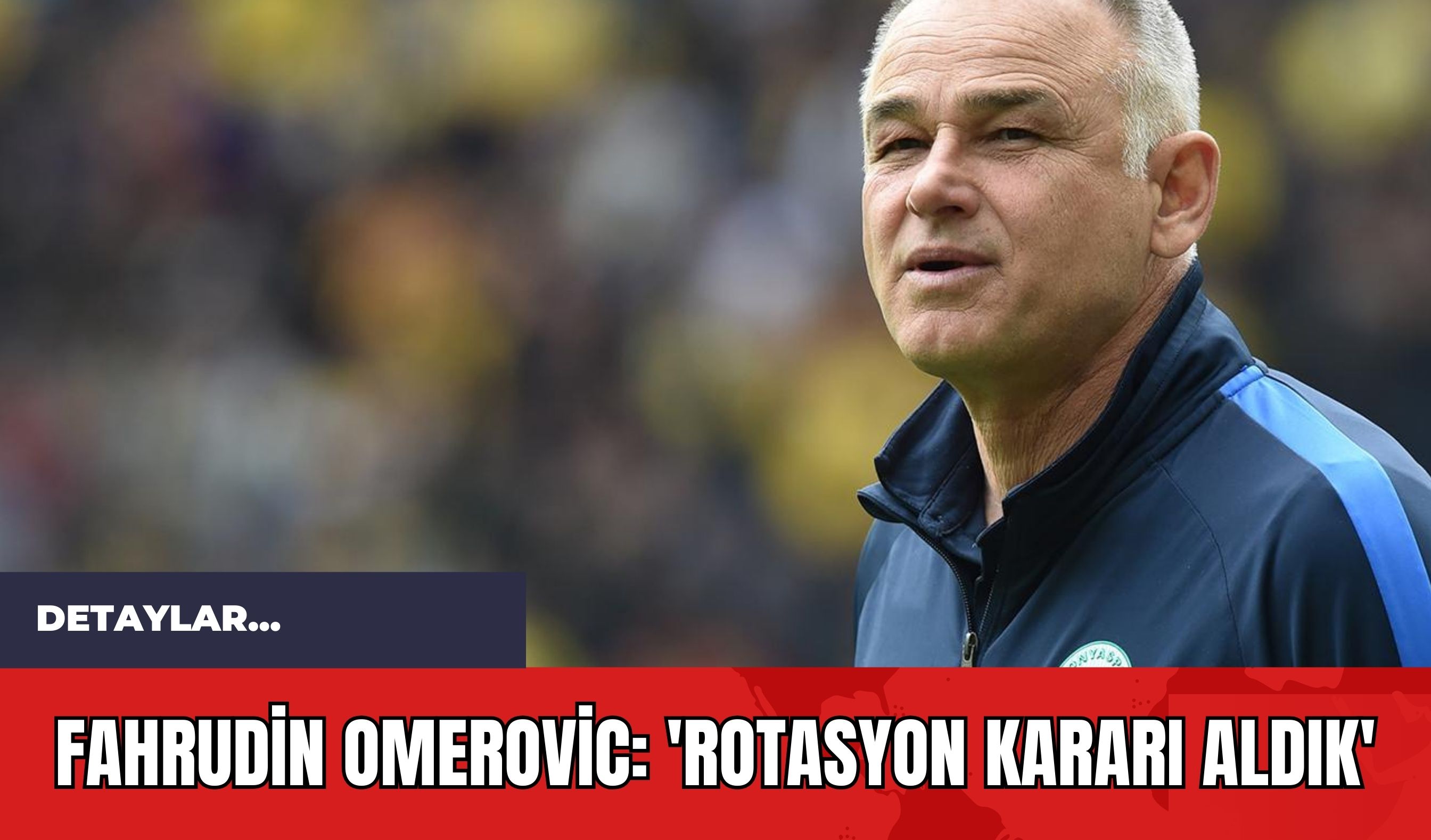 Fahrudin Omerovic: 'Rotasyon Kararı Aldık'