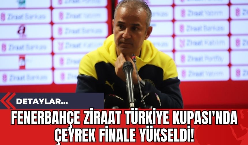 Fenerbahçe Ziraat Türkiye Kupası'nda Çeyrek Finale Yükseldi!