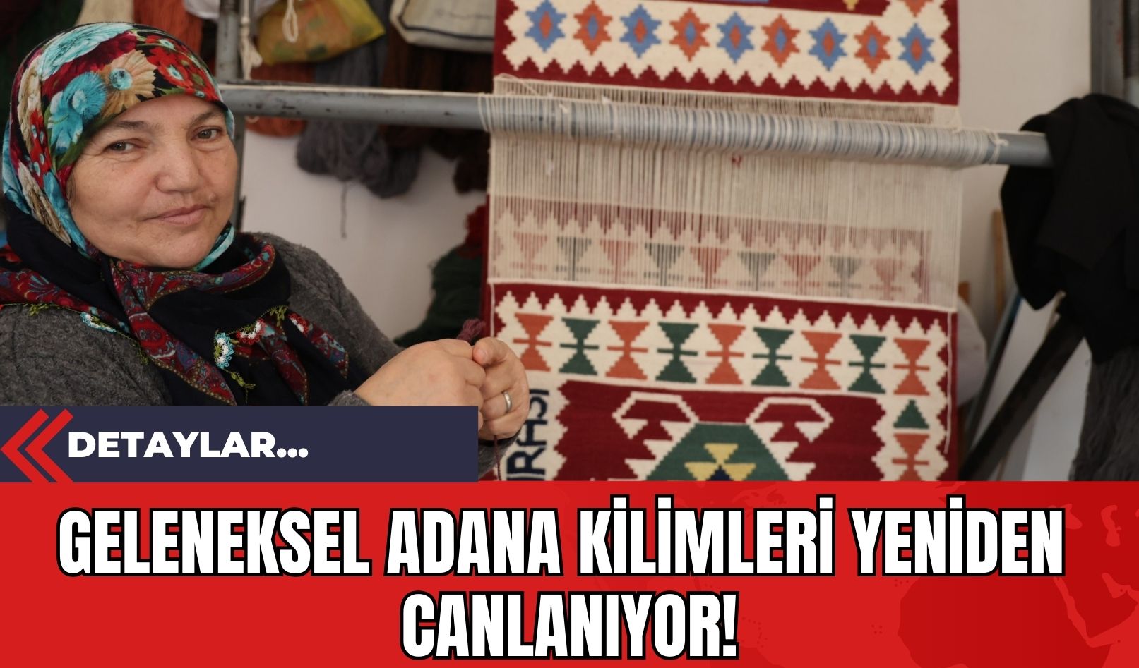 Geleneksel Adana Kilimleri Yeniden Canlanıyor