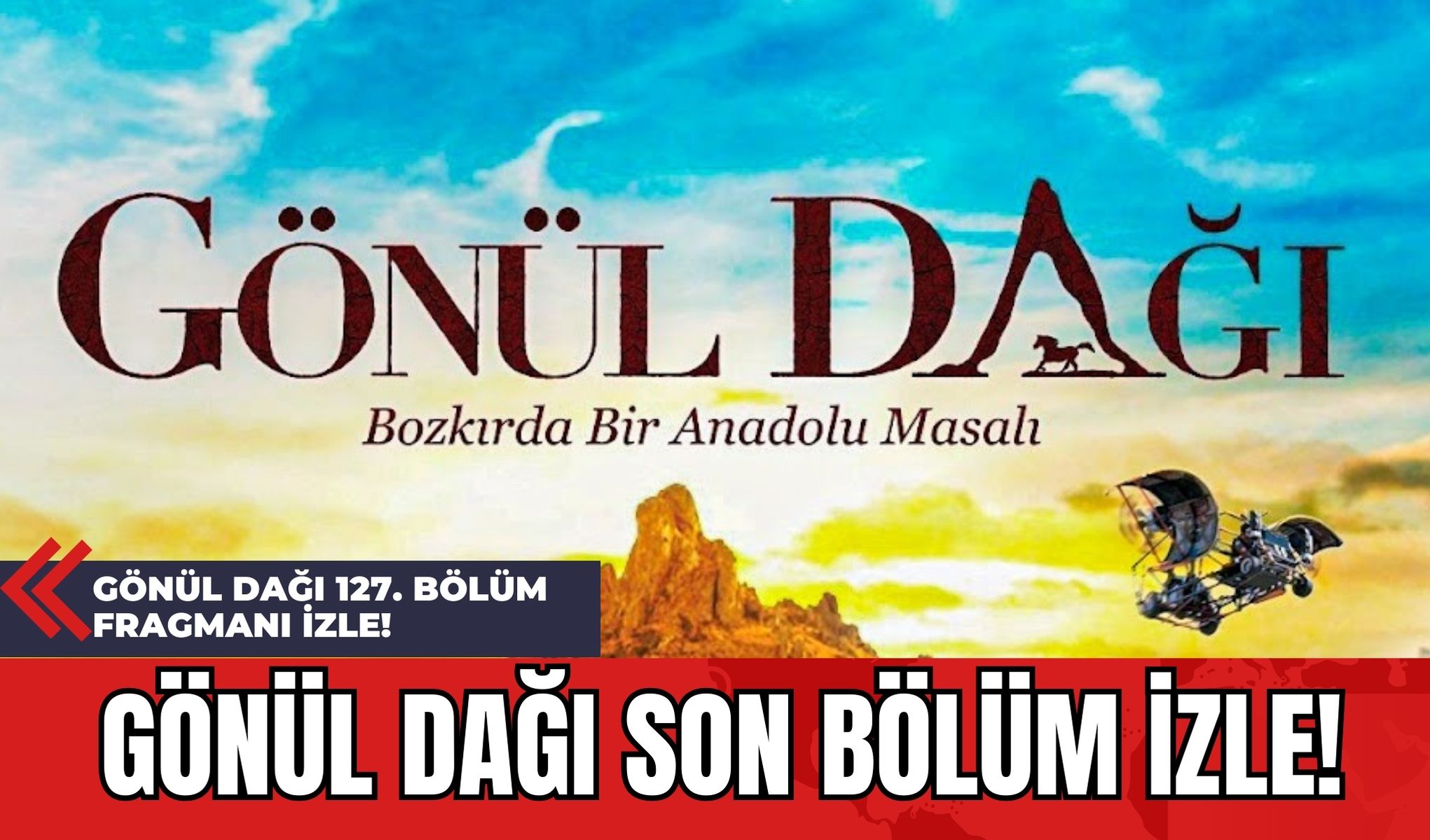 Gönül Dağı 127. Bölüm Fragmanı İzle! Gönül Dağı Son Bölüm izle!