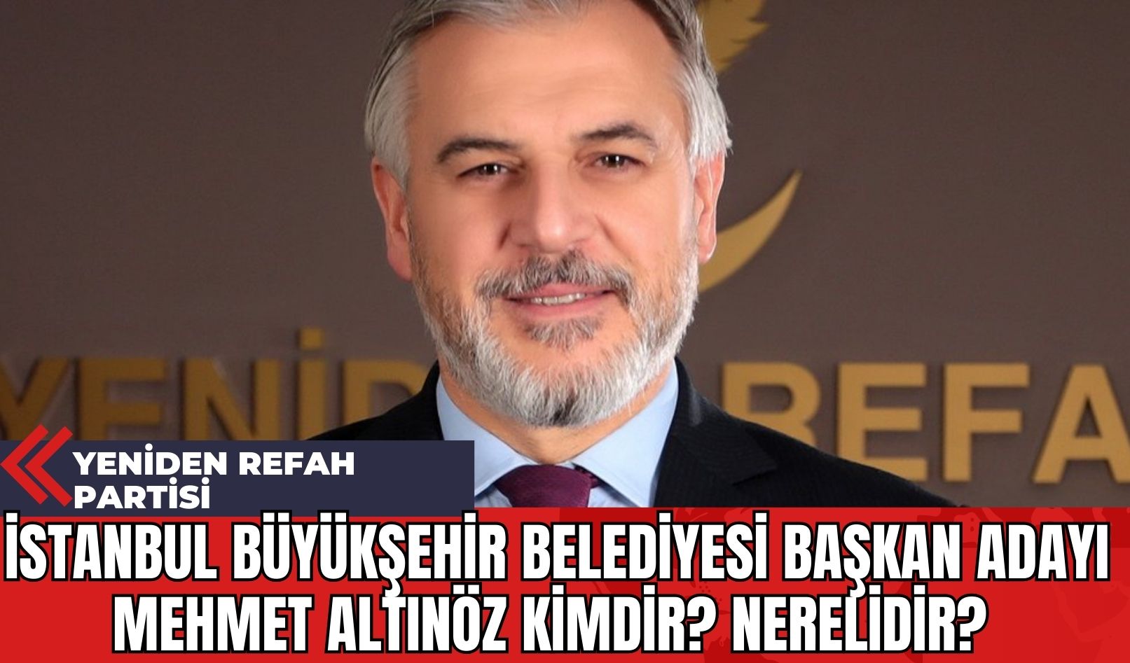 Yeniden Refah Partisi İstanbul Büyükşehir Belediyesi Başkan Adayı Mehmet Altınöz kimdir? Nerelidir?