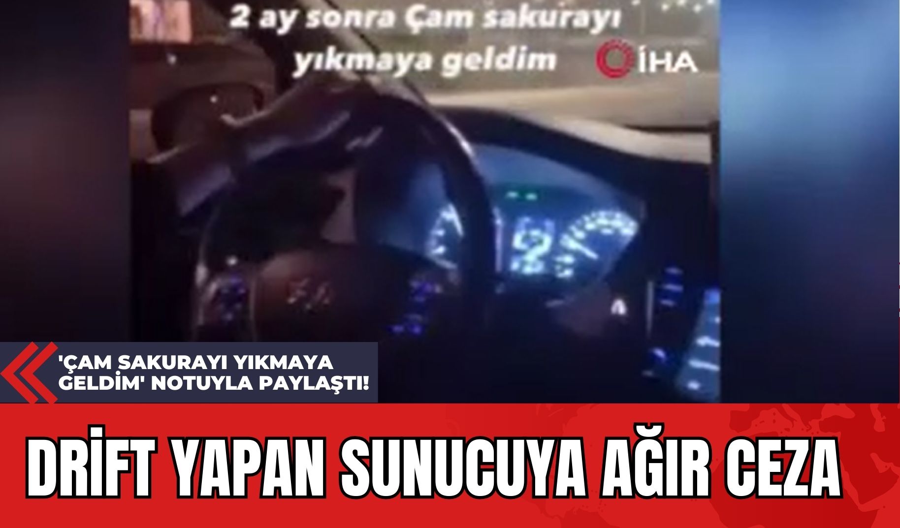 İstanbul'da Drift Yapan Sunucuya Ağır Ceza: 'Çam Sakurayı Yıkmaya Geldim' Notuyla Paylaştı!