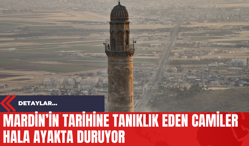 Mardin’in Tarihine Tanıklık Eden Camiler hala Ayakta Duruyor