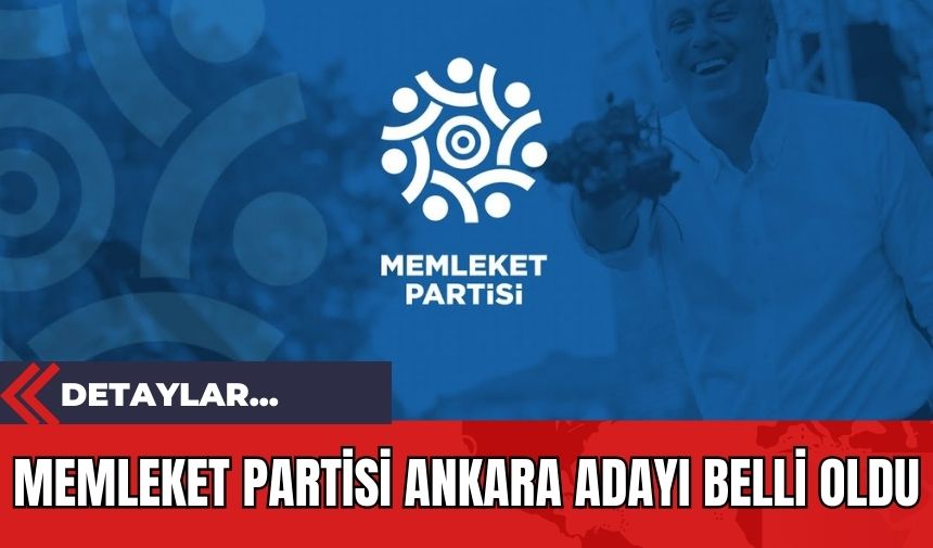 Memleket Partisi Ankara Adayı Belli Oldu