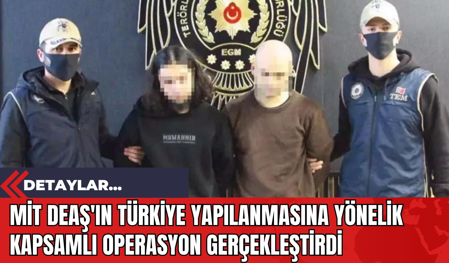 MİT DE*Ş'ın Türkiye Yapılanmasına Yönelik Kapsamlı Operasyon Gerçekleştirdi