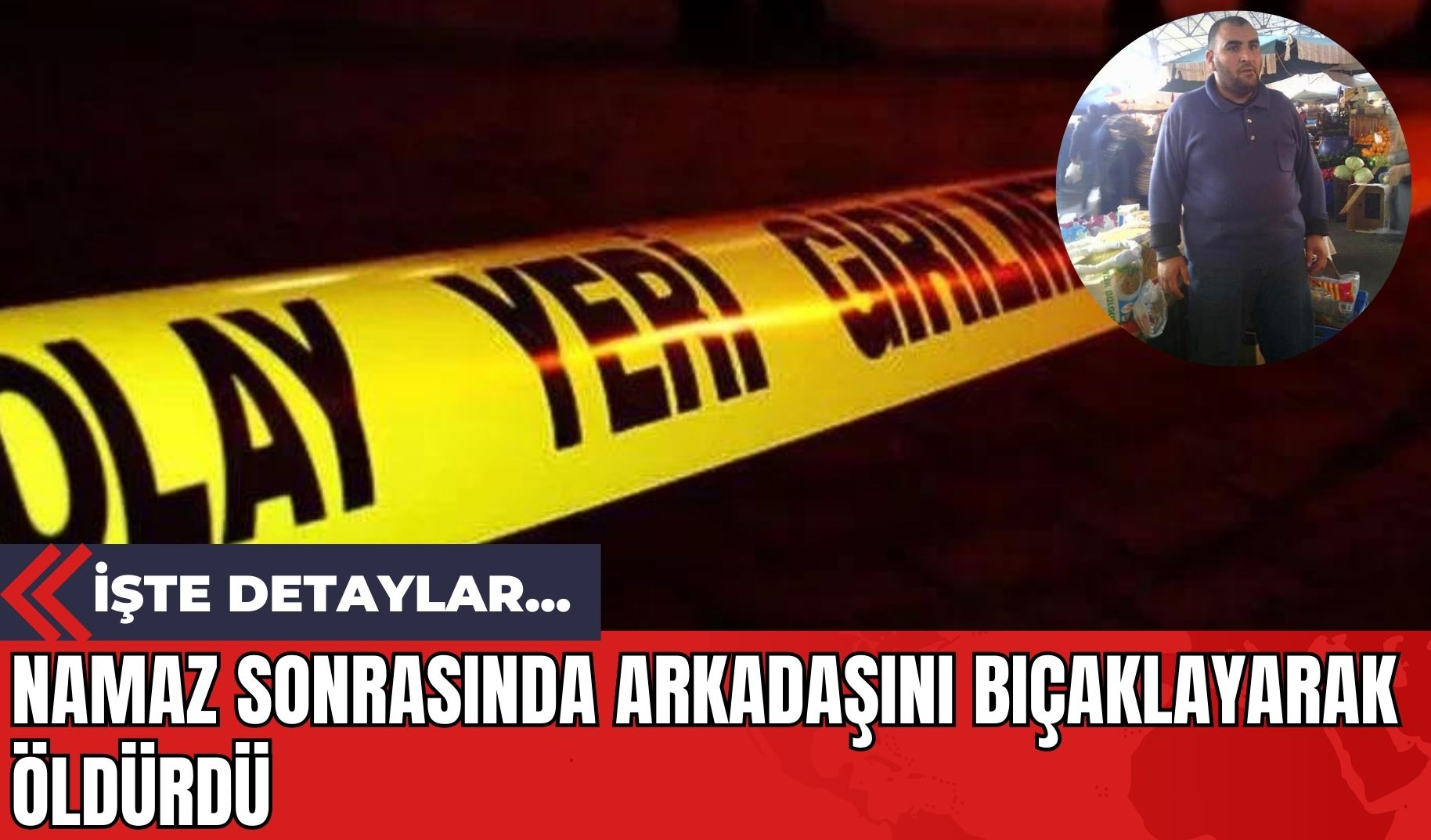 Namaz Sonrasında Arkadaşını Bıçaklayarak Öldürdü