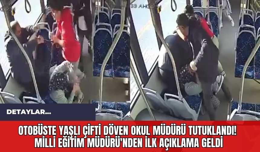 Otobüste Yaşlı Çifti Döven Okul Müdürü Tutuklandı! Milli Eğitim Müdürü'nden İlk Açıklama Geldi