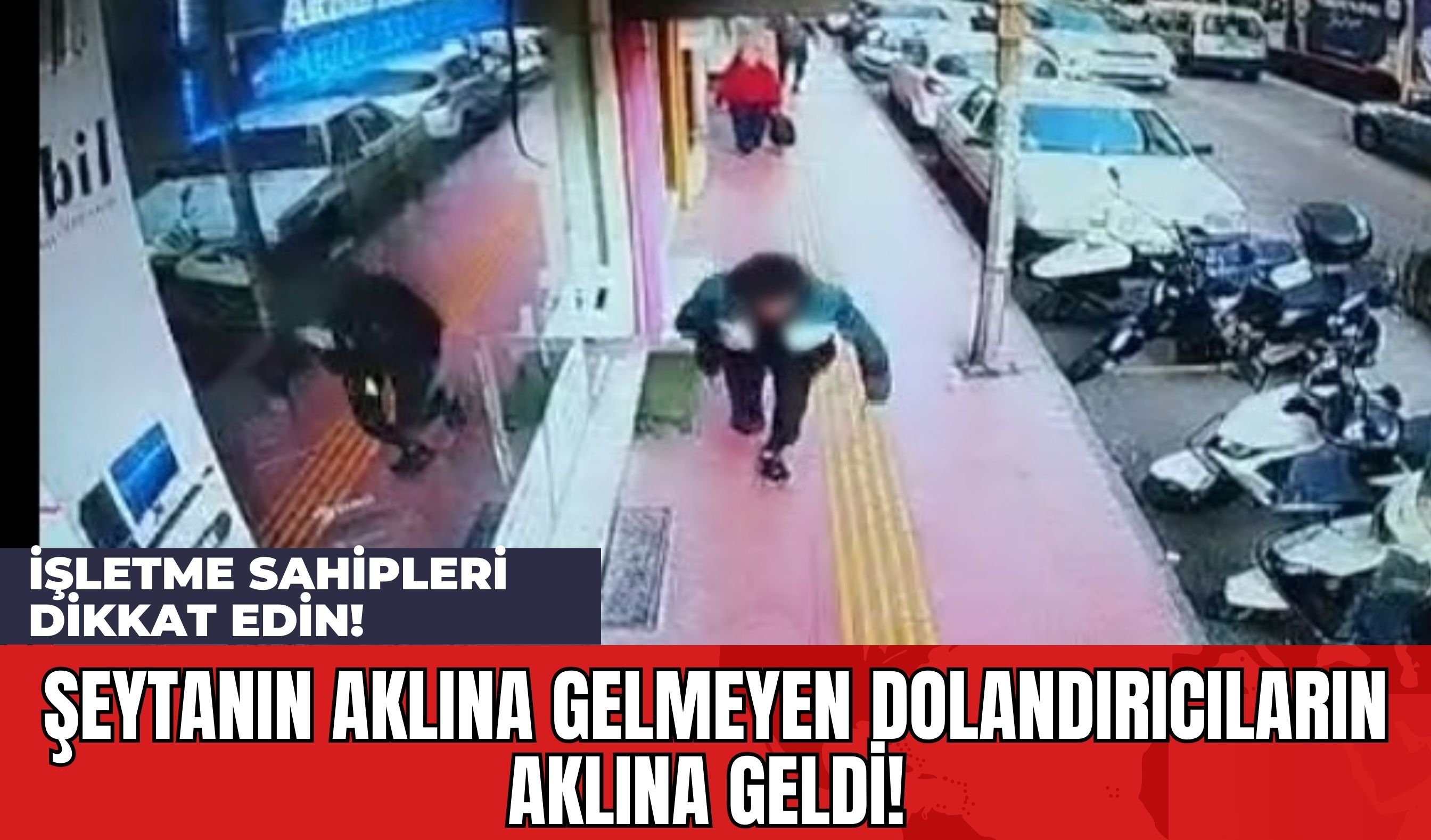 Şeytanın Aklına Gelmeyen Dolandırıcıların Aklına Geldi! İşletme Sahipleri Dikkat Edin!