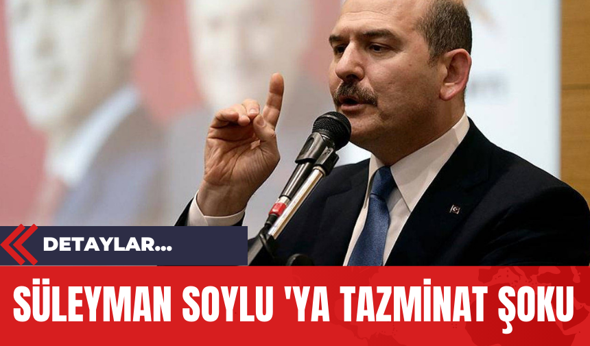 Süleyman Soylu 'ya Tazminat Şoku