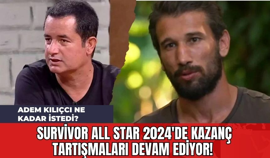 Survivor All Star 2024'de Kazanç Tartışmaları Devam Ediyor! Adem Kılıçcı Ne Kadar İstedi?