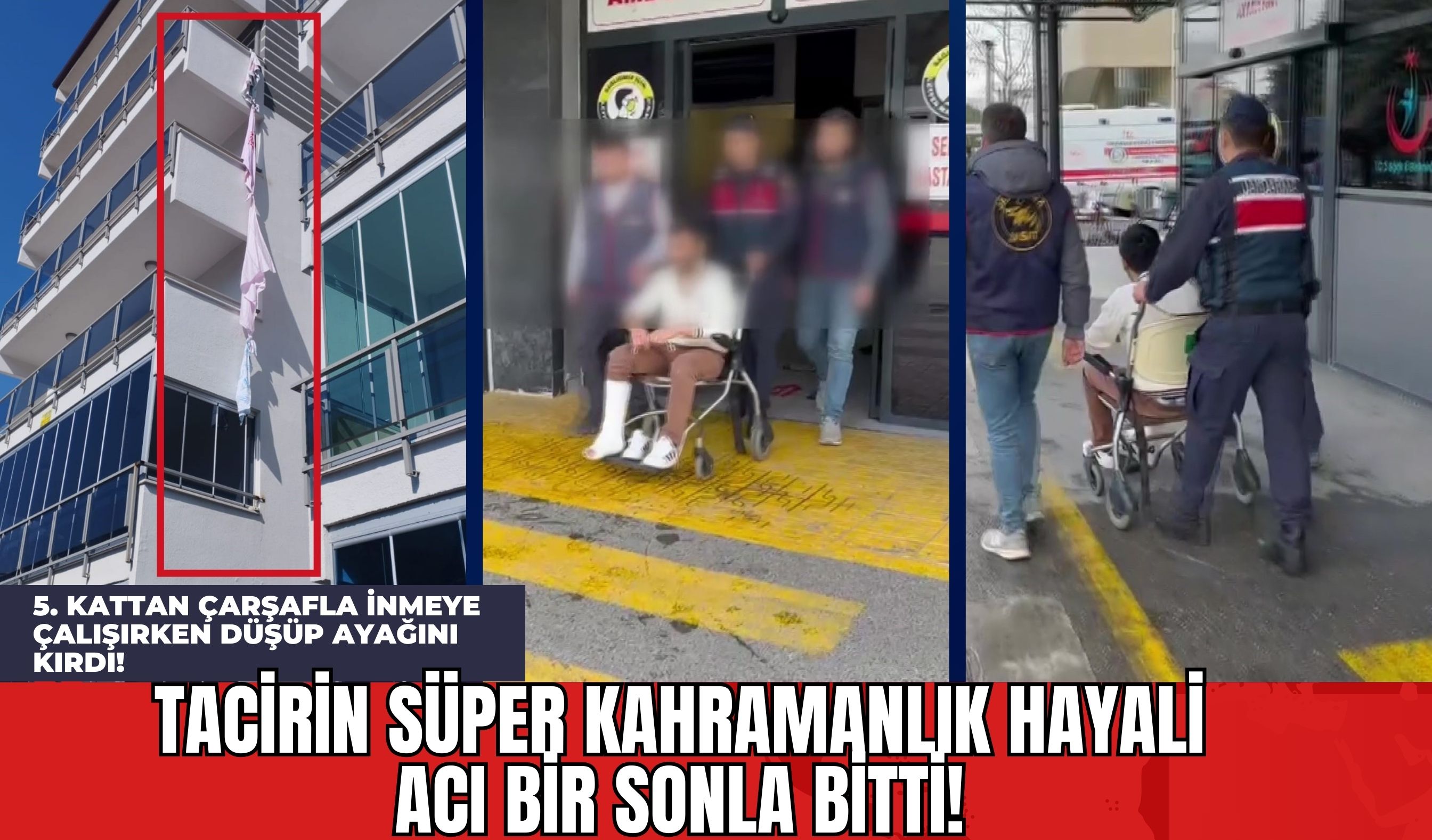 Tacirin Süper Kahramanlık Hayali Acı Bir Sonla Bitti! 5. Kattan Çarşafla İnmeye Çalışırken Düşüp Ayağını Kırdı!