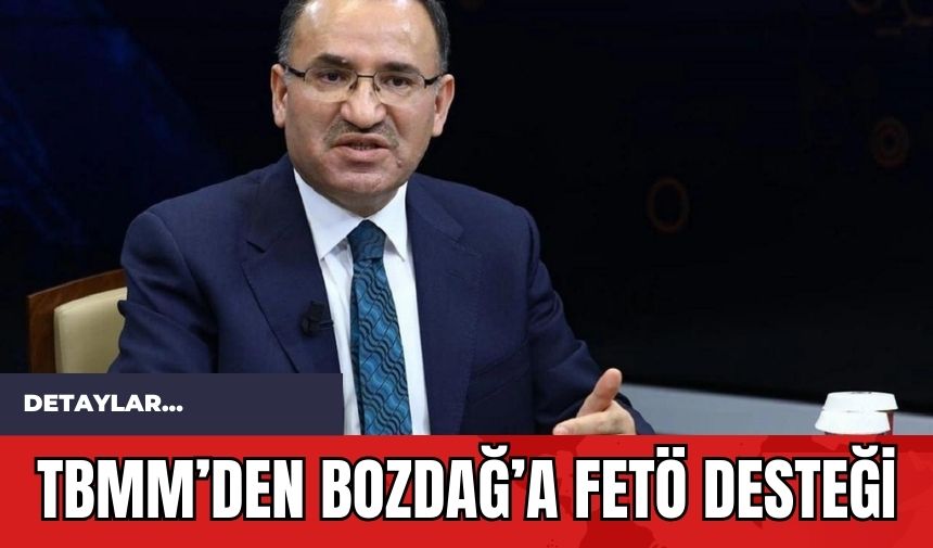 TBMM’den Bozdağ’a F*TÖ Desteği