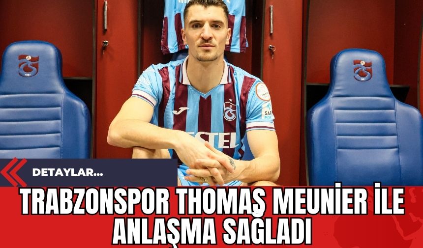 Trabzonspor Thomas Meunier ile Anlaşma Sağladı