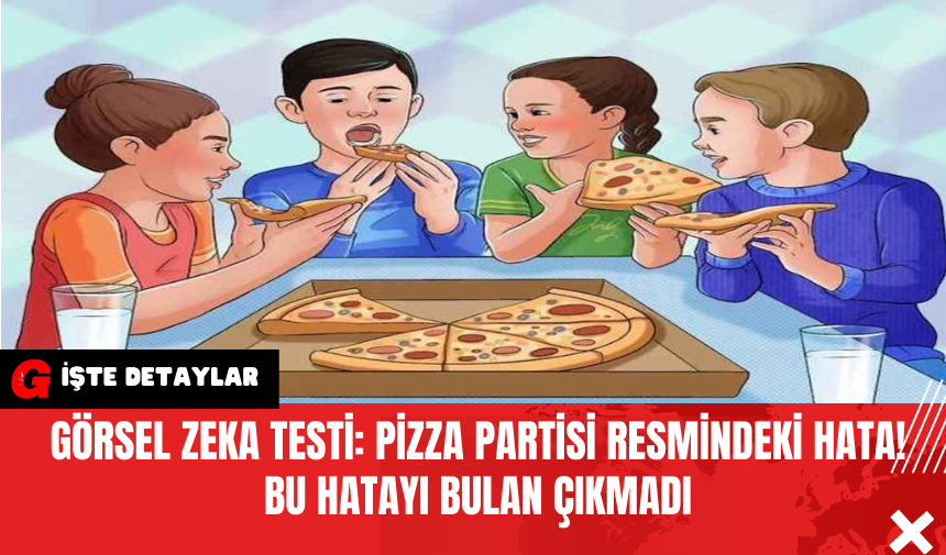 Görsel Zeka Testi: Pizza Partisi Resmindeki Hata! Bu Hatayı Bulan Çıkmadı