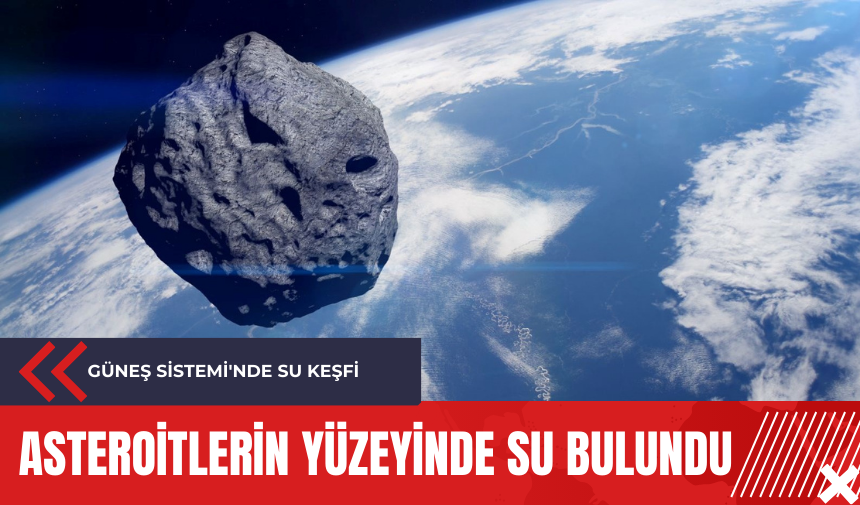 Güneş sistemi'nde su keşfi: Asteroitlerin yüzeyinde su bulundu