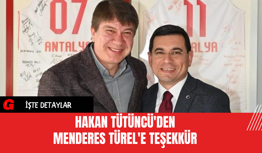 Hakan Tütüncü'den Menderes Türel'e Teşekkür