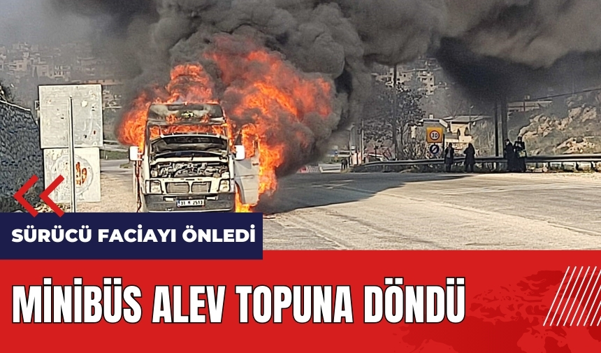 Hatay'da minibüs alev topuna döndü