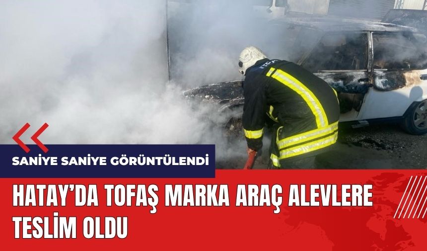 Hatay'da Tofaş araç alevlere teslim oldu