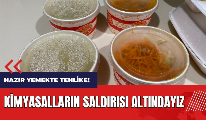 Hazır yemekte tehlike! Kimyasalların saldırısı altındayız